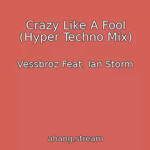 کاور آهنگ Crazy Like A Fool (Hyper Techno Mix) از Vessbroz Feat. Ian Storm