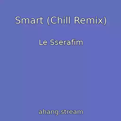 کاور آهنگ Smart (Chill Remix) از Le Sserafim