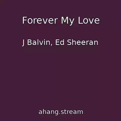کاور آهنگ Forever My Love از J Balvin, Ed Sheeran