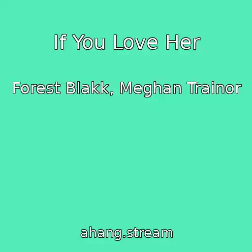 کاور آهنگ If You Love Her از Forest Blakk, Meghan Trainor