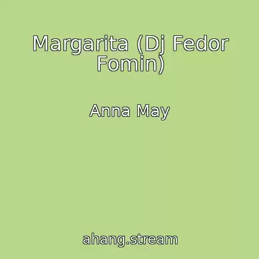 کاور آهنگ Margarita (Dj Fedor Fomin) از Anna May