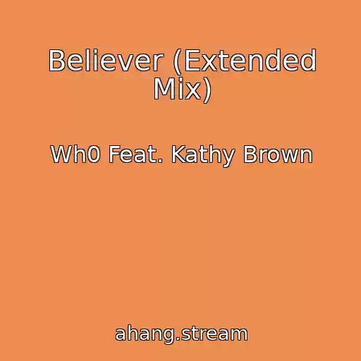 کاور آهنگ Believer (Extended Mix) از Wh0 Feat. Kathy Brown