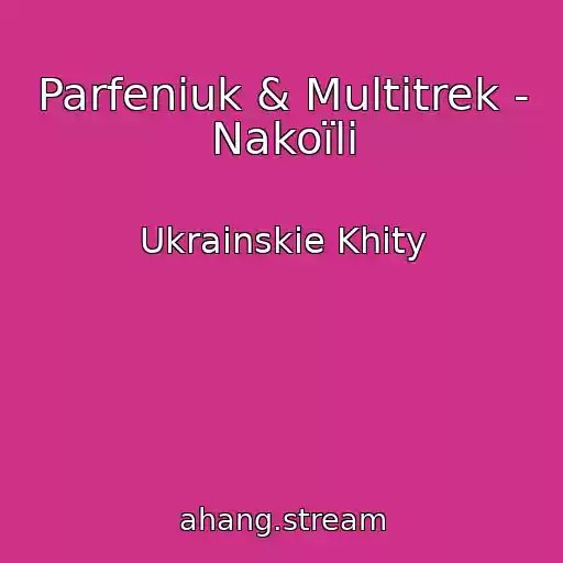 کاور آهنگ Parfeniuk & Multitrek - Nakoїli از Ukrainskie Khity