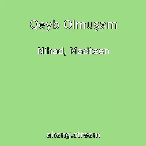 کاور آهنگ Qeyb Olmuşam از Nihad, Madteen