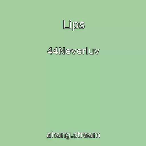 کاور آهنگ Lips از 44Neverluv