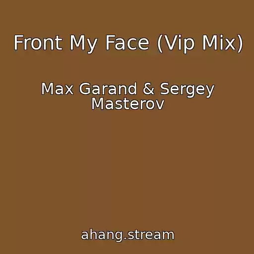 کاور آهنگ Front My Face (Vip Mix) از Max Garand & Sergey Masterov