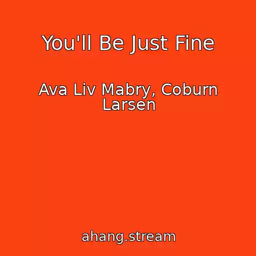 کاور آهنگ You'll Be Just Fine از Ava Liv Mabry, Coburn Larsen