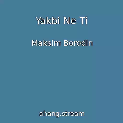 کاور آهنگ Yakbi Ne Ti از Maksim Borodіn