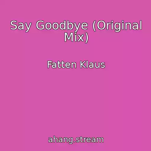 کاور آهنگ Say Goodbye (Original Mix) از Fatten Klaus