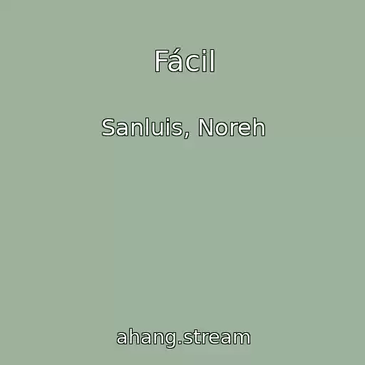 کاور آهنگ Fácil از Sanluis, Noreh