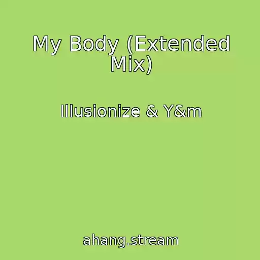 کاور آهنگ My Body (Extended Mix) از Illusionize & Y&m