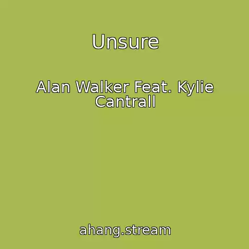 کاور آهنگ Unsure از Alan Walker Feat. Kylie Cantrall