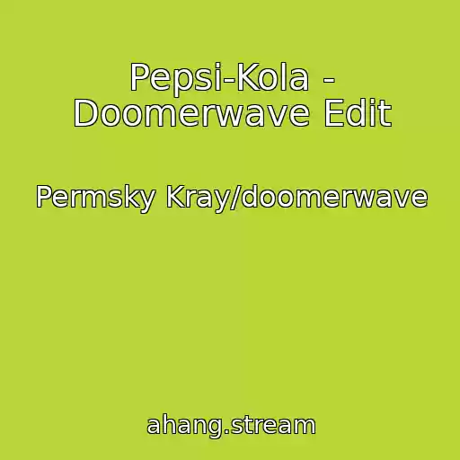 کاور آهنگ Pepsi-Kola - Doomerwave Edit از Permsky Kray/doomerwave
