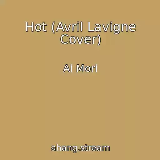 کاور آهنگ Hot (Avril Lavigne Cover) از Ai Mori