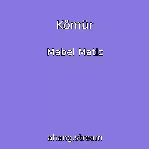کاور آهنگ Kömür از Mabel Matiz