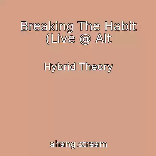 کاور آهنگ Breaking The Habit (Live @ Alt از Hybrid Theory