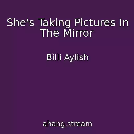 کاور آهنگ She's Taking Pictures In The Mirror از Billi Aylish