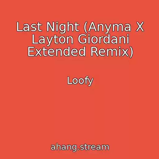کاور آهنگ Last Night (Anyma X Layton Giordani Extended Remix) از Loofy