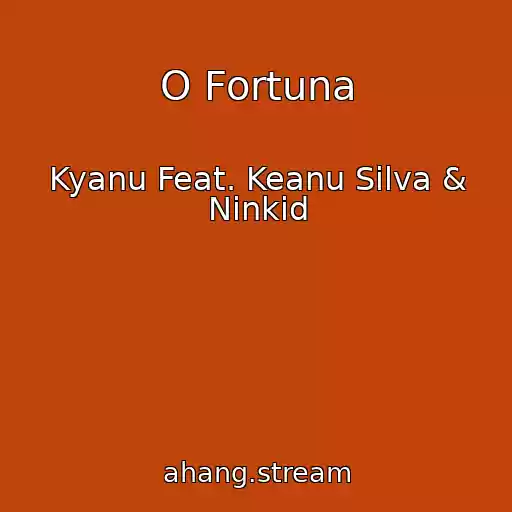 کاور آهنگ O Fortuna از Kyanu Feat. Keanu Silva & Ninkid