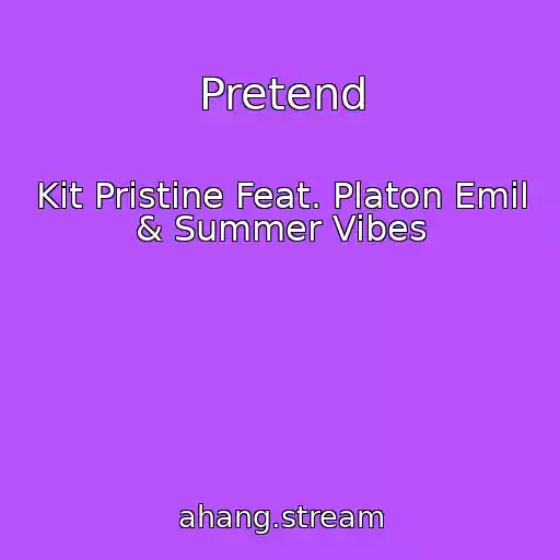 کاور آهنگ Pretend از Kit Pristine Feat. Platon Emil & Summer Vibes