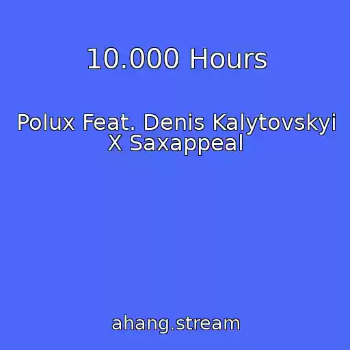 کاور آهنگ 10.000 Hours از Polux Feat. Denis Kalytovskyi X Saxappeal