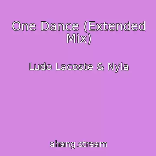 کاور آهنگ One Dance (Extended Mix) از Ludo Lacoste & Nyla