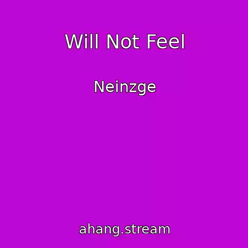 کاور آهنگ Will Not Feel از Neinzge