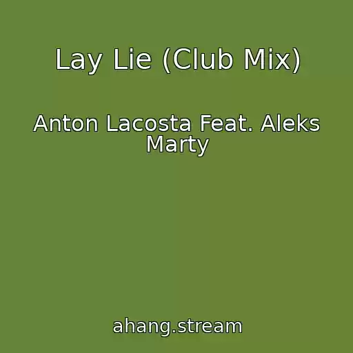 کاور آهنگ Lay Lie (Club Mix) از Anton Lacosta Feat. Aleks Marty