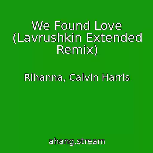 کاور آهنگ We Found Love (Lavrushkin Extended Remix) از Rihanna, Calvin Harris