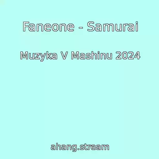 کاور آهنگ Faneone - Samurai از Muzyka V Mashinu 2024