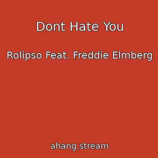 کاور آهنگ Dont Hate You از Rolipso Feat. Freddie Elmberg