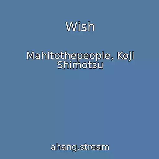 کاور آهنگ Wish از Mahitothepeople, Koji Shimotsu