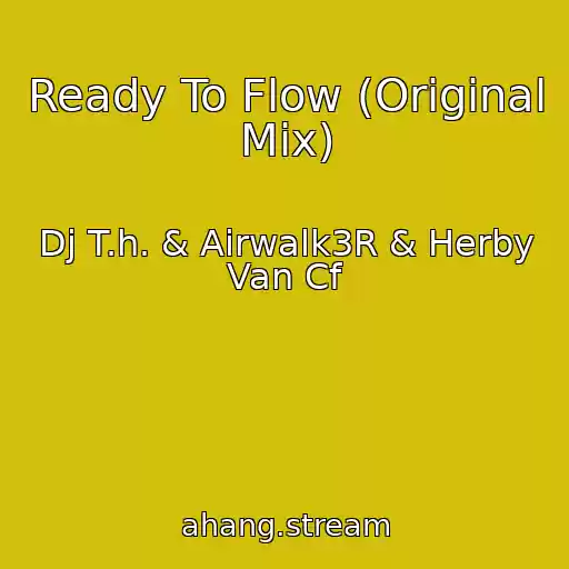 کاور آهنگ Ready To Flow (Original Mix) از Dj T.h. & Airwalk3R & Herby Van Cf