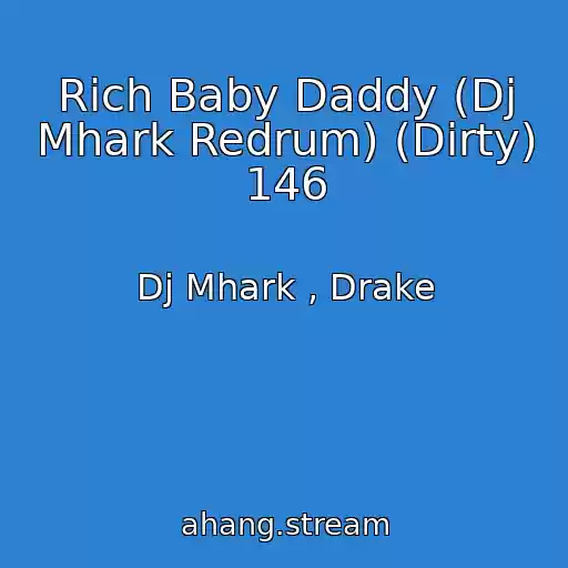 کاور آهنگ Rich Baby Daddy (Dj Mhark Redrum) (Dirty) 146 از Dj Mhark , Drake