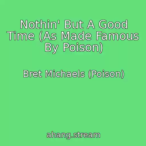 کاور آهنگ Nothin' But A Good Time (As Made Famous By Poison) از Bret Michaels (Poison)