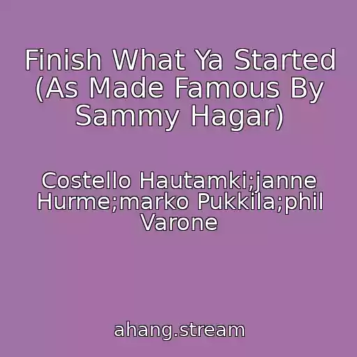 کاور آهنگ Finish What Ya Started (As Made Famous By Sammy Hagar) از Costello Hautamki;janne Hurme;marko Pukkila;phil Varone