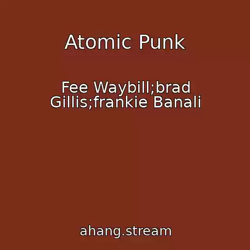 کاور آهنگ Atomic Punk از Fee Waybill;brad Gillis;frankie Banali