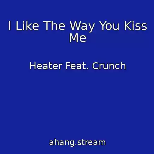 کاور آهنگ I Like The Way You Kiss Me از Heater Feat. Crunch