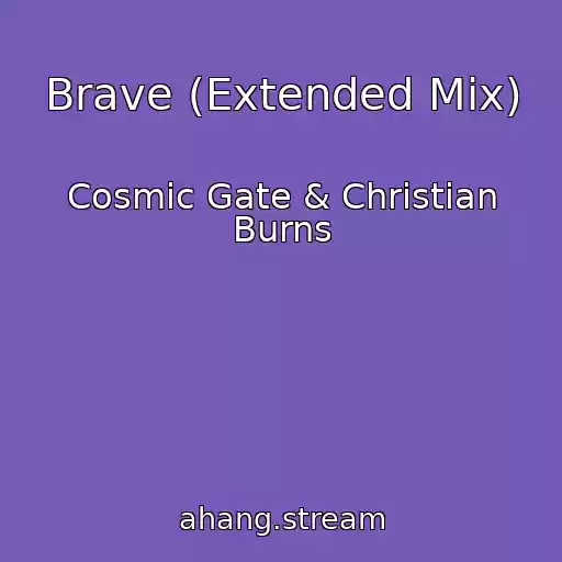 کاور آهنگ Brave (Extended Mix) از Cosmic Gate & Christian Burns