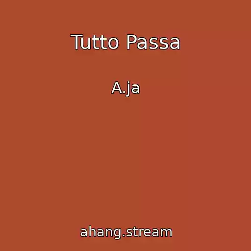 کاور آهنگ Tutto Passa از A.ja