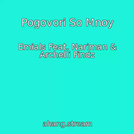 کاور آهنگ Pogovori So Mnoy از Emials Feat. Nariman & Archelli Findz