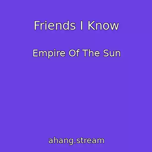 کاور آهنگ Friends I Know از Empire Of The Sun