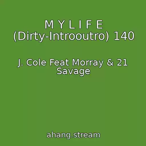کاور آهنگ M Y L I F E (Dirty-Introoutro) 140 از J. Cole Feat Morray & 21 Savage