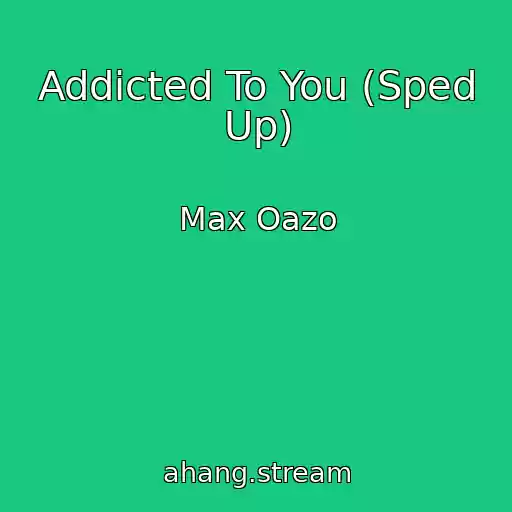 کاور آهنگ Addicted To You (Sped Up) از Max Oazo