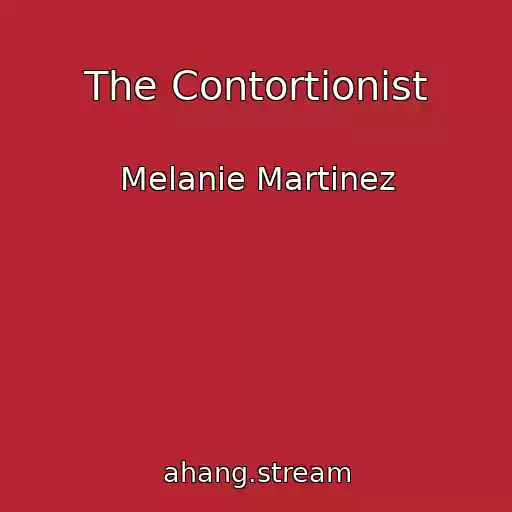 کاور آهنگ The Contortionist از Melanie Martinez