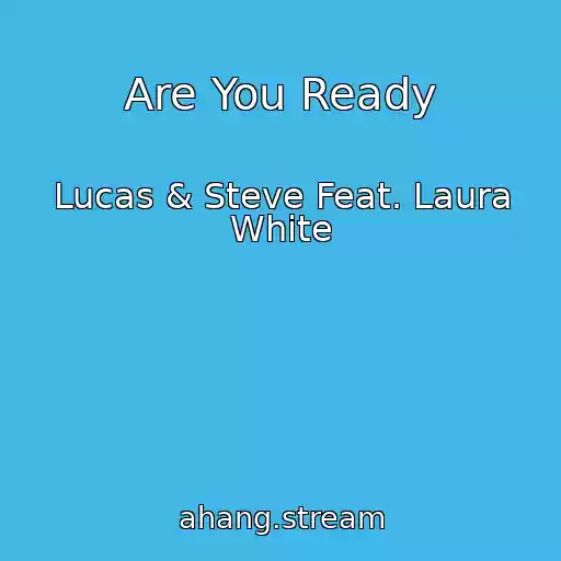 کاور آهنگ Are You Ready از Lucas & Steve Feat. Laura White