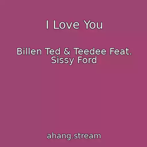 کاور آهنگ I Love You از Billen Ted & Teedee Feat. Sissy Ford