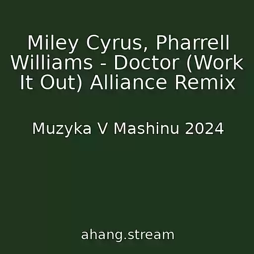 کاور آهنگ Miley Cyrus, Pharrell Williams - Doctor (Work It Out) Alliance Remix از Muzyka V Mashinu 2024