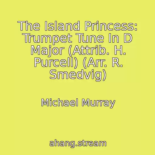 کاور آهنگ The Island Princess: Trumpet Tune In D Major (Attrib. H. Purcell) (Arr. R. Smedvig) از Michael Murray