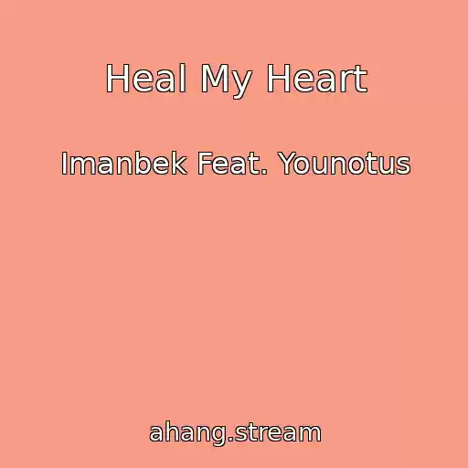 کاور آهنگ Heal My Heart از Imanbek Feat. Younotus
